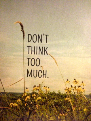 don't think too much